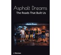 Asphalt Dreams : The Roads That Built Us