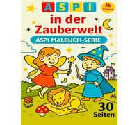 ASPI - in der Zauberwelt: Fantasievolles Malbuch für Kinder ab 3 Jahren