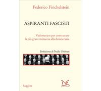 Aspiranti fascisti. Vademecum per contrastare la più grave minaccia alla d...