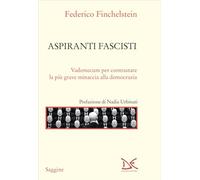 Aspiranti fascisti. Vademecum per contrastare la più grave minaccia alla democrazia