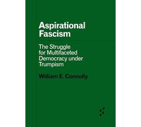 Aspirational Fascism: The Struggle for Multifaceted Democracy Under Trumpism