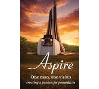 Aspire: One Man, One Vision, Creating a Passion for Possibilities