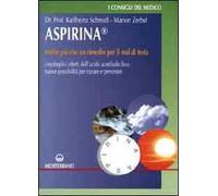 Aspirina. Molto più che un rimedio per il mal di testa. I molteplici effetti dell'acido acetilsalicilico. Nuove possibilità per curare e prevenire