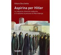 Aspirina per Hitler. Le industrie chimiche tedesche e il nazismo ai processi di Norimberga