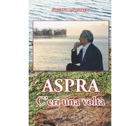 Aspra - C'eri una volta: Progresso e regresso di un paese