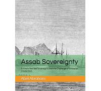 ASSAB Sovereignty: Eritrea’s Red Sea Sovereignty and the Challenge of Ethiopian Irredentism