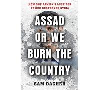 Sam Dagher Assad or We Burn the Country (Tascabile)