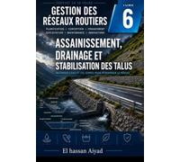 Assainissement, Drainage et Stabilisation des Talus: Hydrologie routière, ouvrages hydrauliques et protection des infrastructures contre l'eau et les mouvements de terrain: 6