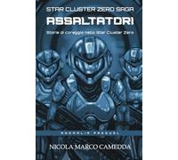 Assaltatori: Storie di coraggio nell'Ammasso Stellare Zero. (Raccolta "Anomalia Prequel")
