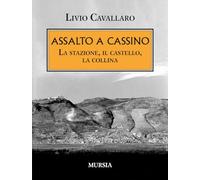 ASSALTO A CASSINO - CAVALLARO LIVIO - Ugo Mursia Editore