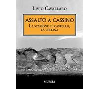 Assalto a Cassino. La stazione, il castello, la collina