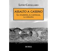 Assalto a Cassino. La stazione, il castello, la collina - 2024 -