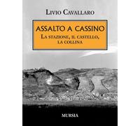 Assalto a Cassino. La stazione, il castello, la collina [Paperback] Cavallaro, L