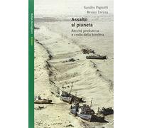 Assalto al pianeta. Attività produttiva e crollo della biosfera