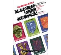 Assalto alla cultura. Le avanguardie artistico-politiche: lettrismo, situazionismo, fluxus, mail art