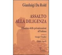 Assalto alla diligenza. Il bottino delle privatizzazioni all'italiana - Da...