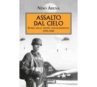 Assalto dal cielo. Storia delle truppe aviotrasportate 1939-1945
