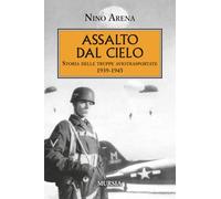Assalto dal cielo: Storia delle truppe aviotrasportate 1939-1945