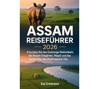Assam Reiseführer 2026: Erkunden Sie den Kaziranga-Nationalpark, die Assam-Teegärten, Majuli und das reiche Erbe des Brahmaputra-Tals