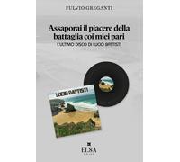 Assaporai il piacere della battaglia coi miei pari. L'ultimo disco di Lucio Batt
