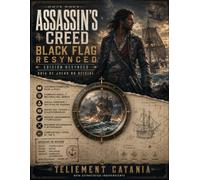 Assassin’s Creed Black Flag Resynced Guía de juego no oficial: Guía de juego no oficial: historia completa, combate naval, mejoras del barco, mapas del tesoro, coleccionables y completado al 100 %