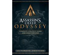 Assassin’s Creed Odyssey Complete Strategy Guide and Walkthrough :Tips, Strategies, Missions, Choices, Builds, Secrets, and Full Gameplay Coverage