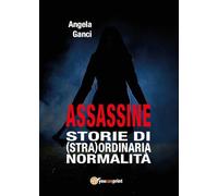 Assassine. Storie di (stra) ordinaria normalità