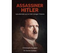 Assassiner Hitler: Les attentats qui ont failli changer l’Histoire