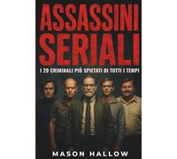 Assassini Seriali: I 20 Criminali Più Spietati Di Tutti I Tempi