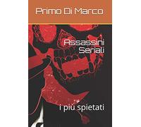 Assassini Seriali: i più spietati
