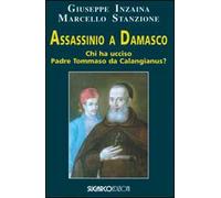 Assassinio a Damasco. Chi ha ucciso padre Tommaso da Calangianus?