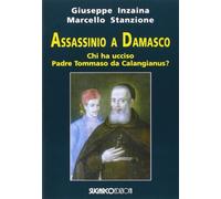 Assassinio a Damasco. Chi ha ucciso padre Tommaso da Calangianus? - Inzain...