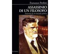 Assassinio di un filosofo. Anatomia di un omicidio politico - Perfetti Francesco