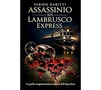 ASSASSINIO SUL LAMBRUSCO EXPRESS: Un giallo enogastronomico sull’orlo dell’Apocalisse