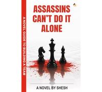 Assassins Can’t Do It Alone | An Ishmael Dollah Thriller | Corporate Strategy, Teamwork & Cold-Blooded Murder | A Novel Guide to Building a Team