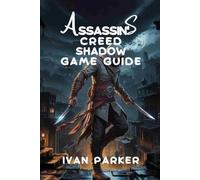 ASSASSIN'S CREED SHADOWS GAME GUIDE:: Full Comprehensive walkthrough character tips and strategies for mastering Every challenge