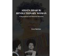ASSATA SHAKUR: REVOLUTIONARY WOMAN: A Biographical and Historical Narrative