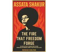 Assata Shakur:The Fire That Freedom Forged: The Untold Story of America’s Most Defiant Woman and Her Unbroken Journey from Revolution to Exile