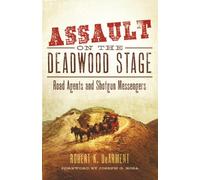 Assault on the Deadwood Stage: Road Agents and Shotgun Messengers