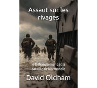 Assaut sur les rivages: le Débarquement et la bataille de Normandie: 3