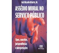 Assédio moral no serviço público: tipos, conceitos, jurisprudências e interpretações