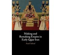 Assef Ashraf Making and Remaking Empire in Early Qajar Iran (Copertina rigida)