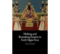 Assef Ashraf Making and Remaking Empire in Early Qajar Iran (Tascabile)