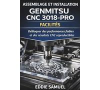 ASSEMBLAGE ET INSTALLATION GENMITSU CNC 3018-PRO FACILITÉS: Débloquer des performances fiables et des résultats CNC reproductibles