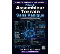 ASSEMBLEUR & BAS-NIVEAU POUR DÉBUTANTS Volume 2 : Assembleur Terrain Sans Panique: 10 projets corrigés pour apprendre le bas-niveau avec NASM, Linux et GDB