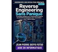ASSEMBLEUR & BAS-NIVEAU POUR DÉBUTANTS Volume 4 : Reverse Engineering Sans Panique: 9 enquêtes guidées pour comprendre et analyser ses premiers programmes avec l’assembleur, Linux, GDB et Ghidra