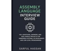 Assembly Language Interview Guide: 150+ Questions, Answers, and Real-World Projects for Embedded Systems, OS Development, and Low-Level Programming