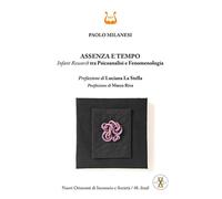 Assenza e tempo. Infant research tra psicoanalisi e fenomenologia. Nuova ediz