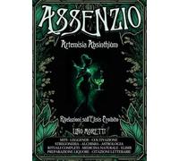 Assenzio - Artemisia Absinthium. Rivelazioni sull'Elisis Proibito