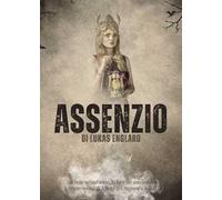 Assenzio. Il buio m'inghiotte, la luce mi consuma: impressioni di felicità tra ragione e follia